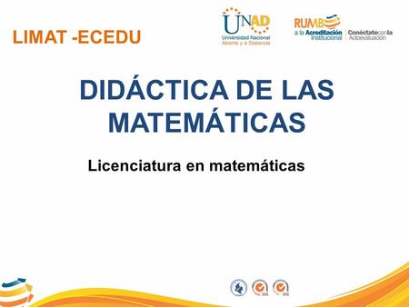 LIMAT -ECEDU DIDÁCTICA DE LAS MATEMÁTICAS Licenciatura en matemáticas.