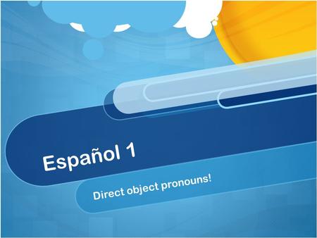 Español 1 Direct object pronouns!. A direct object tells who or what receives the action of the verb The direct object is the who or the what of the sentence.