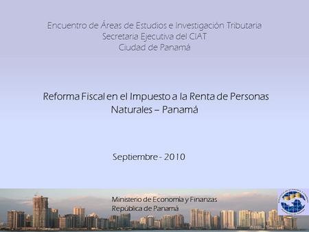Encuentro de Áreas de Estudios e Investigación Tributaria Secretaria Ejecutiva del CIAT Ciudad de Panamá Reforma Fiscal en el Impuesto a la Renta de Personas.