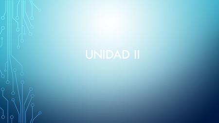 UNIDAD II. TEMAS SUSTANCIALES DE LA UNIDAD II o SUJETO DE APRENDIZAJE o TEORÍAS DE APRENDIZAJE Y ENSEÑANZA o CURRÍCULUM Y CONTENIDOS.