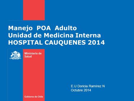 Manejo POA Adulto Unidad de Medicina Interna HOSPITAL CAUQUENES 2014 E.U Doricia Ramírez N Octubre 2014.