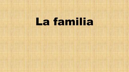 La familia. Los parientes Las mascotas Es un gato.