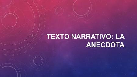 TEXTO NARRATIVO: LA ANECDOTA