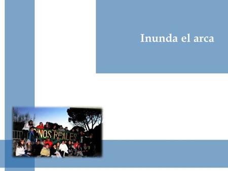 Inunda el arca. Noé como ejemplo 1) Creyó en Dios (y no en los demás) 2) Cumplió el propósito de Dios 3) Justificado por la fe.