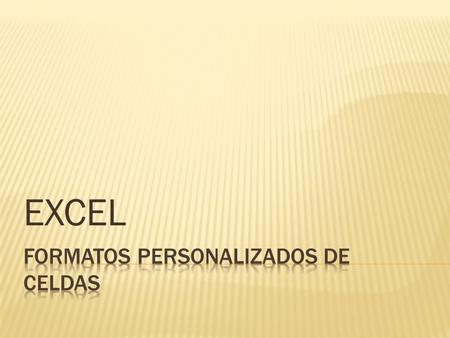EXCEL. En Excel 2007 tenemos el cuadro de diálogo Formato de celdas para aplicar formato al contenido de las celdas seleccionadas. 1 Inicio 1 Inicio 2.