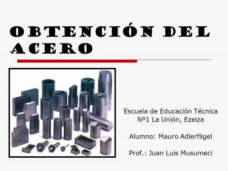 Obtención del acero Escuela de Educación Técnica Nº1 La Unión, Ezeiza