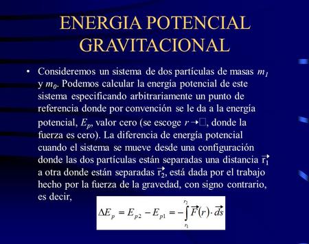 ENERGIA POTENCIAL GRAVITACIONAL Consideremos un sistema de dos partículas de masas m 1 y m 0. Podemos calcular la energía potencial de este sistema especificando.