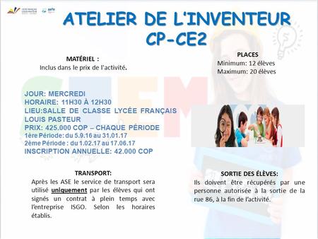 ATELIER DE L’INVENTEUR CP-CE2 JOUR: MERCREDI HORAIRE: 11H30 À 12H30 LIEU:SALLE DE CLASSE LYCÉE FRANÇAIS LOUIS PASTEUR PRIX: 425.000 COP – CHAQUE PÉRIODE.