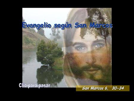 Evangelio según San Marcos San Marcos 6, 30-34 Lectura del Santo Evangelio según San Marcos Gloria a ti, Señor.