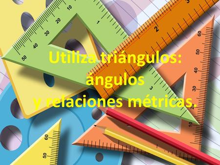 Utiliza triángulos: ángulos y relaciones métricas.