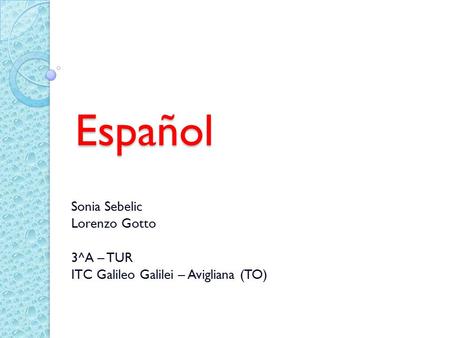 Español Sonia Sebelic Lorenzo Gotto 3^A – TUR ITC Galileo Galilei – Avigliana (TO)