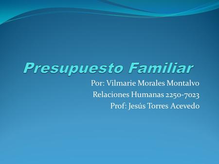 Presupuesto Familiar Por: Vilmarie Morales Montalvo