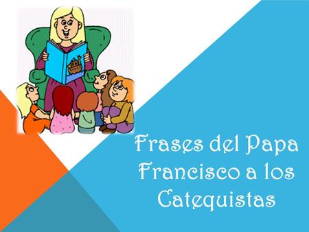 Frases del Papa Francisco a los Catequistas