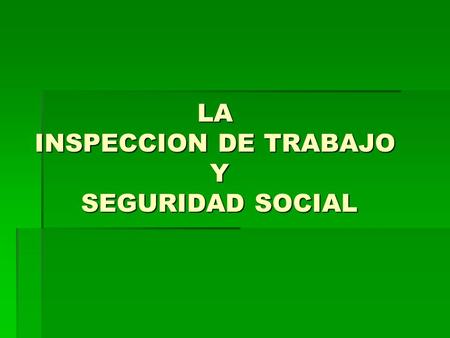LA INSPECCION DE TRABAJO Y SEGURIDAD SOCIAL. ITSS: NORMATIVA INTERNACIONAL  CONVENIOS O.I.T.: - Nº 81 (INDUSTRIA Y COMERCIO) - Nº 129 (AGRICULTURA)