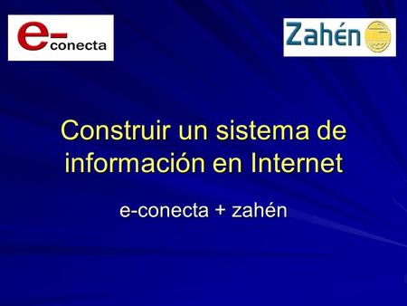 Construir un sistema de información en Internet e-conecta + zahén.