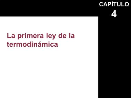 CAPÍTULO 4 La primera ley de la termodinámica. Derechos reservados © McGraw-Hill Interamericana Editores, S.A. de C.V. Se requiere permiso para reproducir.