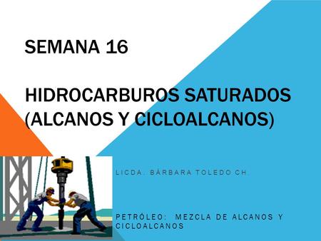 SEMANA 16 HIDROCARBUROS SATURADOS (Alcanos y Cicloalcanos)