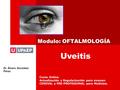 Modulo: OFTALMOLOGÍA Curso Online. Actualización y Regularización para examen CENEVAL y PRE-PROFESIONAL para Medicina. Dr. Álvaro González Pérez Uveitis.