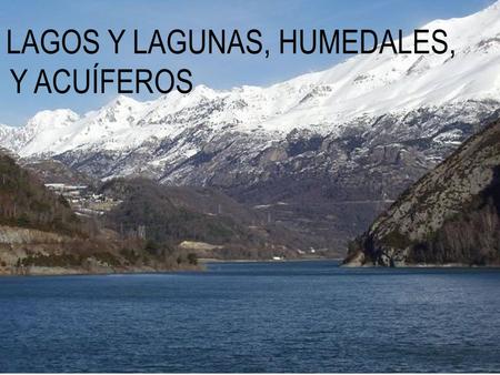 LAGOS Y LAGUNAS, HUMEDALES, Y ACUÍFEROS