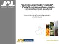 “PROYECTOS Y SERVICIOS PECUARIOS” (Planta TIF, rastros municipales, registro y credencialización de ganaderos) Dirección General de Fomento Agropecuario.