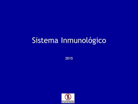 Sistema Inmunológico 2015. S.NerviosoS.Endocrino S.Respiratorio S.Cardiovasc.S.DigestivoS.Renal TEJIDOS S.O.M.A.S.Reproductor Barreras mecánicas e inmunológicas.