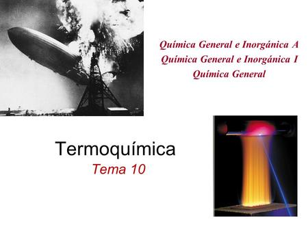 Termoquímica Tema 10 Química General e Inorgánica A Química General e Inorgánica I Química General.