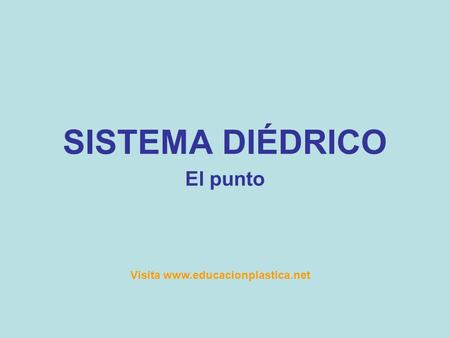 SISTEMA DIÉDRICO El punto Visita www.educacionplastica.net.