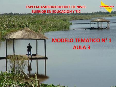 ESPECIALIZACION DOCENTE DE NIVEL SUERIOR EN EDUCACION Y TIC MODELO TEMATICO N° 1 AULA 3.