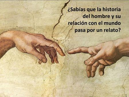 ¿Sabías que la historia del hombre y su relación con el mundo pasa por un relato?