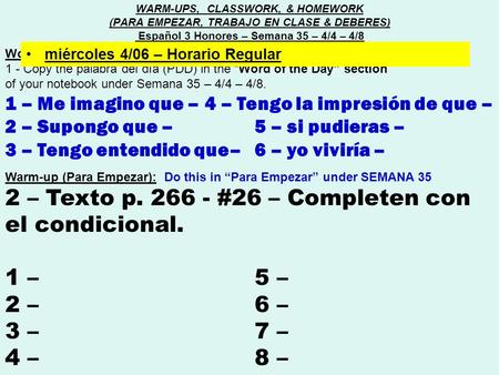 Word of the day (Palabra del día) : 1 - Copy the palabra del día (PDD) in the “Word of the Day” section of your notebook under Semana 35 – 4/4 – 4/8. 1.