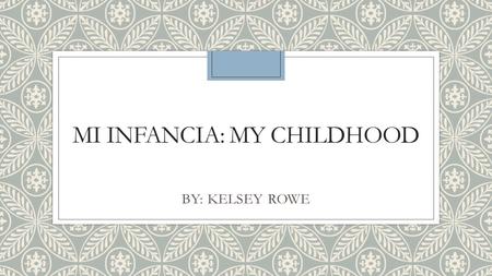 MI INFANCIA: MY CHILDHOOD BY: KELSEY ROWE. Un año de edad: One year of age ◦Español: Cuando yo tenía uno, jugaba con animales de peluche. Mi animal favorito.