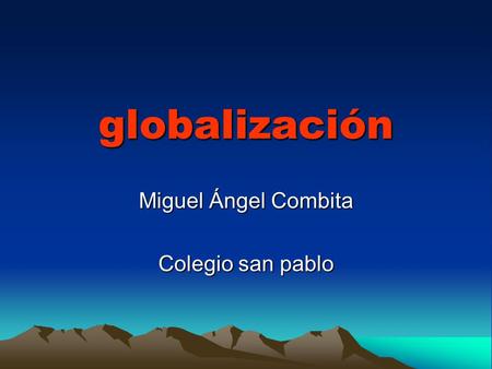 Globalización Miguel Ángel Combita Colegio san pablo.