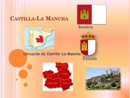 C ASTILLA -L A M ANCHA Bandera Escudo Ubicación de Castilla-La Mancha.