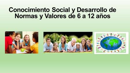 Conocimiento Social y Desarrollo de Normas y Valores de 6 a 12 años
