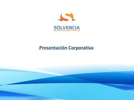 Presentación Corporativa. Nuestra Historia Solvencia S.A. nace en 1992, como una empresa de gestión financiera y comercial, creada por un grupo de profesionales.