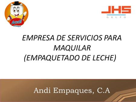 EMPRESA DE SERVICIOS PARA MAQUILAR (EMPAQUETADO DE LECHE)