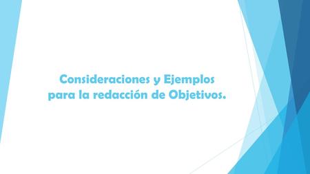 Consideraciones y Ejemplos para la redacción de Objetivos.