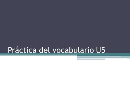 Práctica del vocabulario U5. My dad and I catch the frisbee in the park on weekends. Mi padre y yo cogemos el frisbee en el parque los fines de semana.