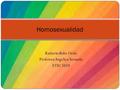 Katterin Bobe Ortiz Profesora Angelica Arenado ETIC 1010 Homosexualidad.