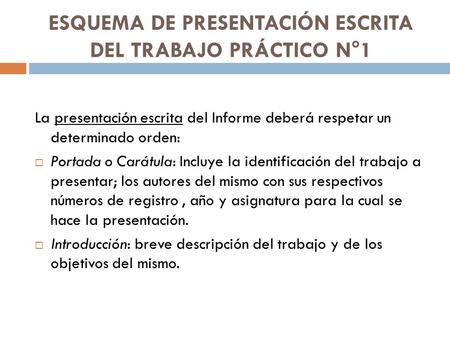 ESQUEMA DE PRESENTACIÓN ESCRITA DEL TRABAJO PRÁCTICO N°1 La presentación escrita del Informe deberá respetar un determinado orden:  Portada o Carátula: