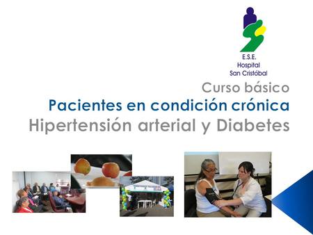 Curso básico Pacientes en condición crónica Hipertensión arterial y Diabetes Empresa Social del Estado San Cristóbal I Nivel Subgerencia de Servicios.