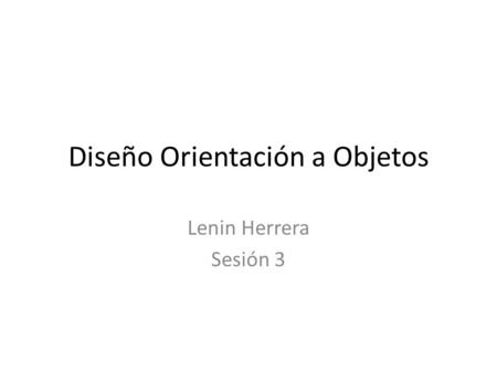 Diseño Orientación a Objetos Lenin Herrera Sesión 3.