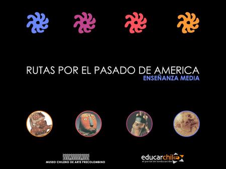 Mujeres Arte Precolombino RUTA 2 Créditos Prestigio y autoridad RUTA 1 Tráfico e intercambio RUTA 3 Chamanes RUTA 4 Ideas sobre la muerte RUTA 5 Arte.