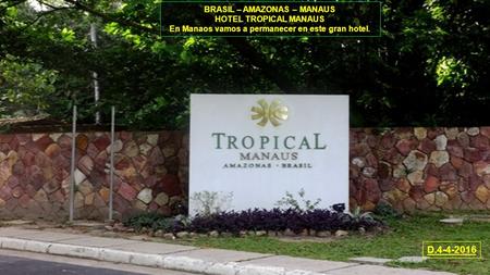 BRASIL – AMAZONAS – MANAUS HOTEL TROPICAL MANAUS En Manaos vamos a permanecer en este gran hotel. D.4-4-2016.
