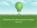 Sistemas de Informacion en Salud FING 2016. Motivacion Entender las respuestas a las siguientes preguntas: – Como funcionan los sistemas de Salud ? –