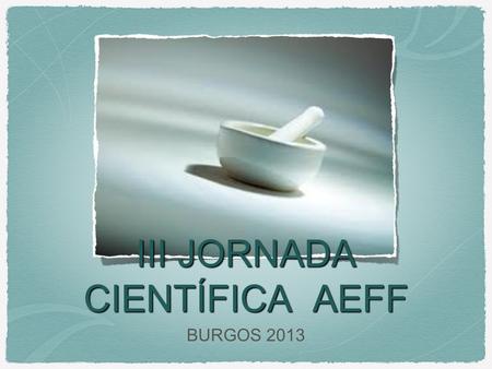 III JORNADA CIENTÍFICA AEFF BURGOS 2013. Evolución de la Formulación Magistral Mayor número de fórmulas prescritas: Formulación a Terceros. Incorporación.