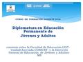 CURSO DE FORMACIÓN DOCENTE 2016 Diplomatura en Educación Permanente de Jóvenes y Adultos convenio entre la Facultad de Educación UCC- Unidad Asociada CONICET-