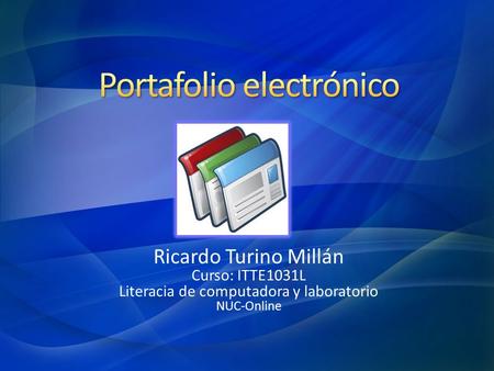 Ricardo Turino Millán Curso: ITTE1031L Literacia de computadora y laboratorio NUC-Online.