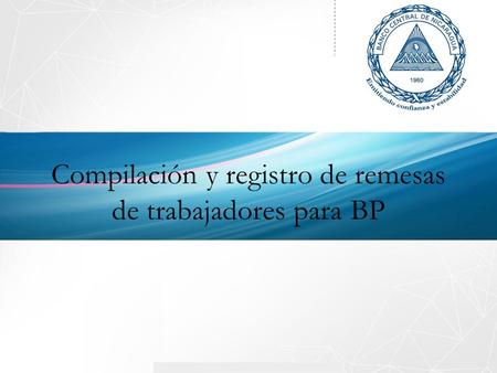 Compilación y registro de remesas de trabajadores para BP.