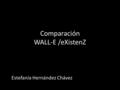 Comparación WALL-E /eXistenZ Estefanía Hernández Chávez.
